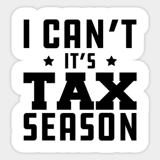 Tax Accountant - I can't It's tax season Sticker